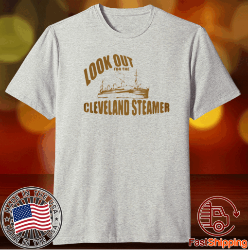 LOOK OUT FOR THE CLEVELAND STEAMER T-SHIRT