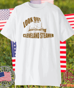 LOOK OUT FOR THE CLEVELAND STEAMER T-SHIRT