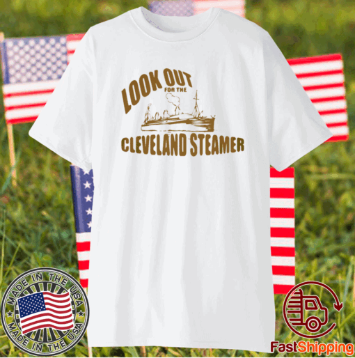 LOOK OUT FOR THE CLEVELAND STEAMER T-SHIRT