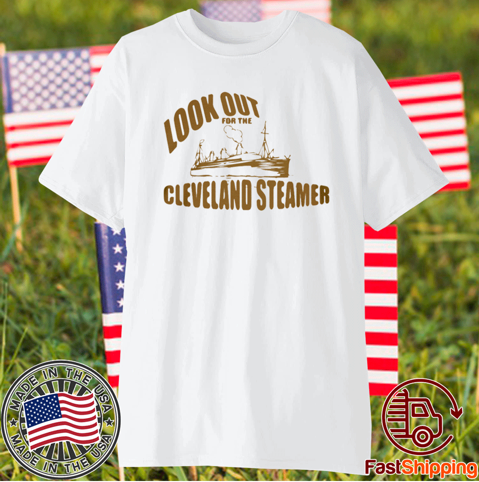 LOOK OUT FOR THE CLEVELAND STEAMER TSHIRT ShirtElephant Office