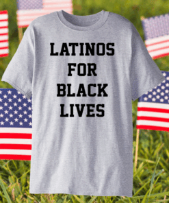 Latinos For Black Lives Shirt