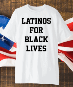 Latinos For Black Lives Shirt