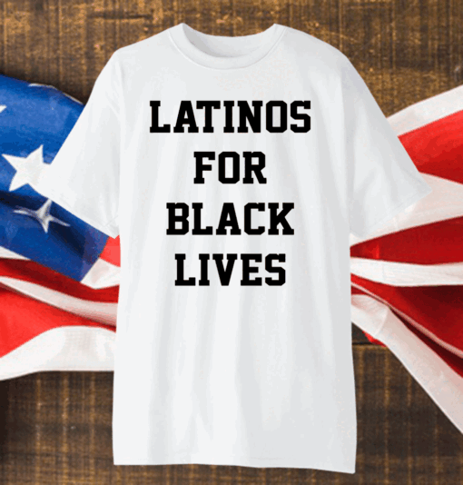 Latinos For Black Lives Shirt