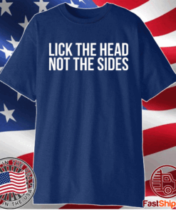 Lick the head not the sides t-shirt