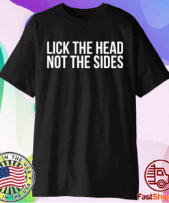 Lick the head not the sides t-shirt