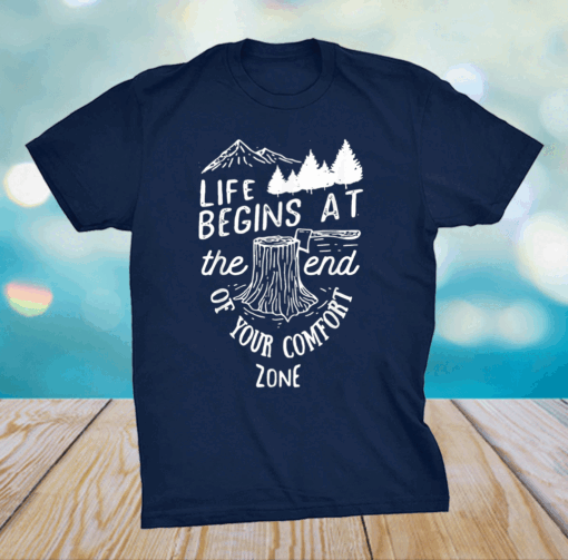 Life Begins At The End Of Your Comfort ZoneTees Shirt