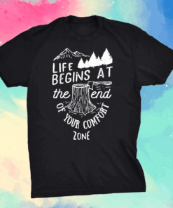 Life Begins At The End Of Your Comfort ZoneTees Shirt