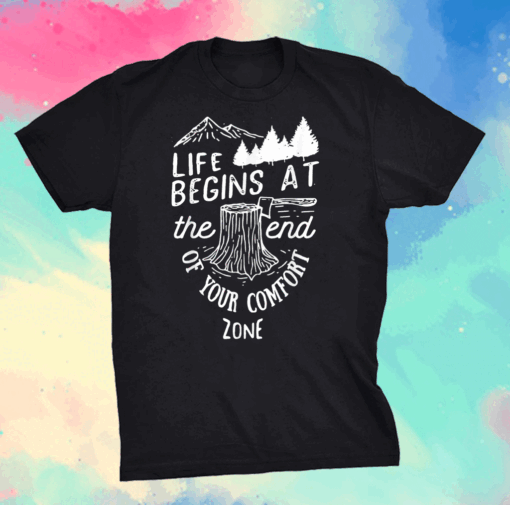 Life Begins At The End Of Your Comfort ZoneTees Shirt