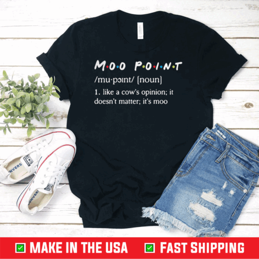 Like A Cow’s Opinion It Doesn’t Matter Moo Point Definition Shirts