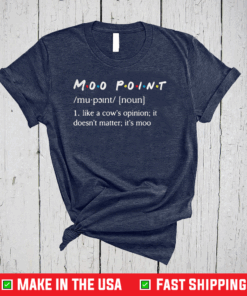 Like A Cow’s Opinion It Doesn’t Matter Moo Point Definition Shirts