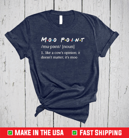 Like A Cow’s Opinion It Doesn’t Matter Moo Point Definition Shirts