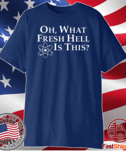 Official Oh what fresh hell is this T-Shirt