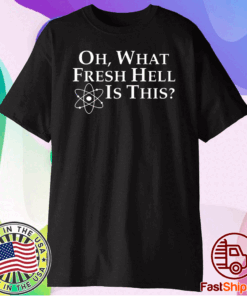 Official Oh what fresh hell is this T-Shirt