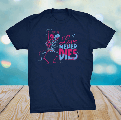 Love Never Dies Couple Naughty Dirty Skeleton Lover T-Shirt