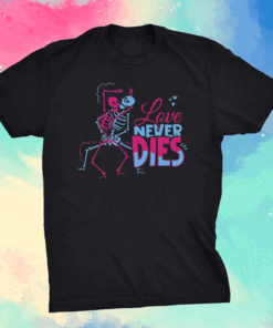 Love Never Dies Couple Naughty Dirty Skeleton Lover T-Shirt