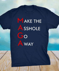 MAGA Make The Asshole Go Away Shirt