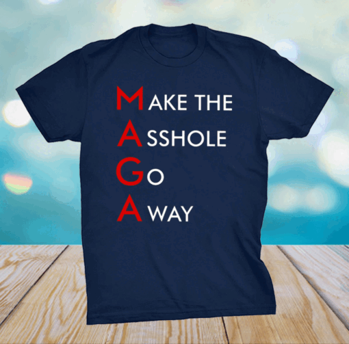 MAGA Make The Asshole Go Away Shirt