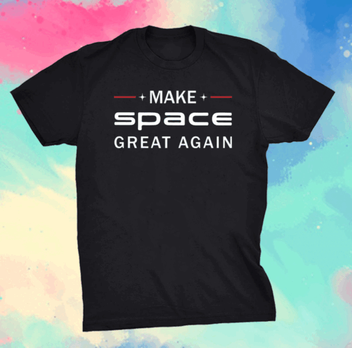 Make space great again shirt