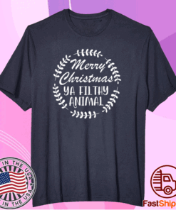 Merry christmas ya filthy animal t-shirt