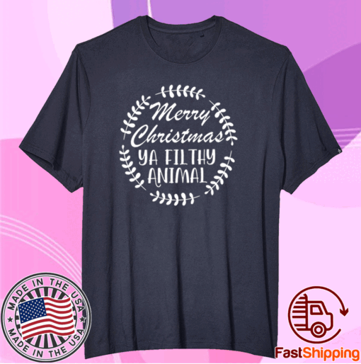 Merry christmas ya filthy animal t-shirt