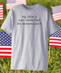 My Child Is Nonverbal But His Mama Ain’t Shirt