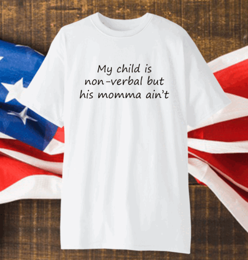 My Child Is Nonverbal But His Mama Ain’t Shirt