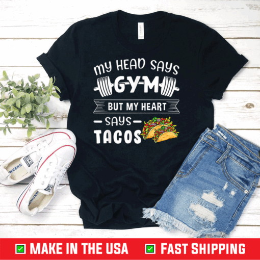 My Head Says Gym But My Heart Says Tacos Taco Shirt