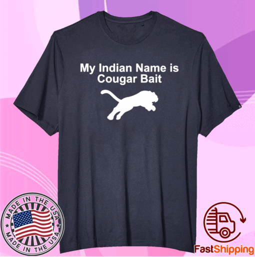 My Indian Name Is Cougar Bait T-Shirt