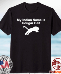 My Indian Name Is Cougar Bait T-Shirt