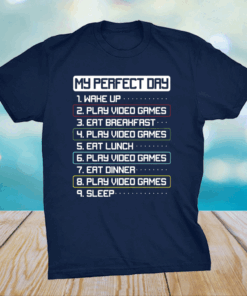 My Perfect Day Wake Up Play Video Games Eat Breakfast Play Video Games T-Shirt