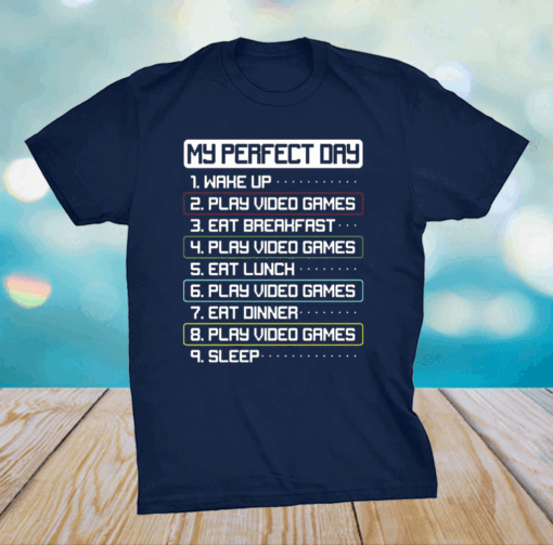 My Perfect Day Wake Up Play Video Games Eat Breakfast Play Video Games T-Shirt