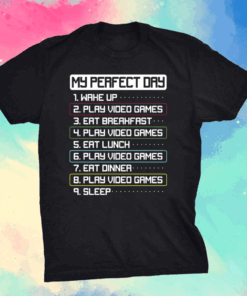 My Perfect Day Wake Up Play Video Games Eat Breakfast Play Video Games T-Shirt