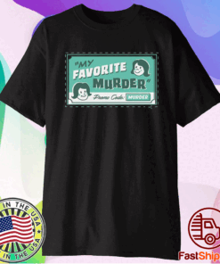 My favorite murders merch shirt