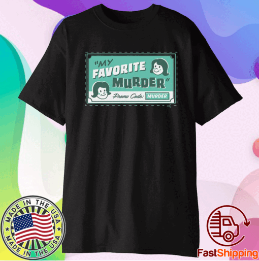 My favorite murders merch shirt