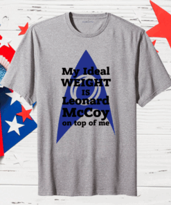 My ideal weight is Leonard Mccoy on top of me Gift T-Shirt