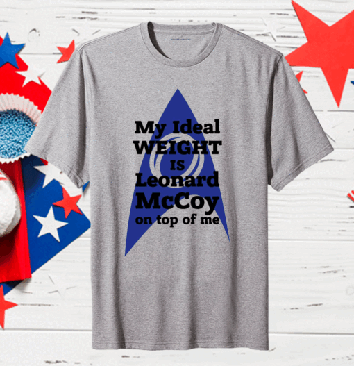 My ideal weight is Leonard Mccoy on top of me Gift T-Shirt