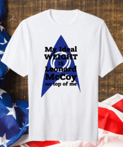 My ideal weight is Leonard Mccoy on top of me Gift T-Shirt