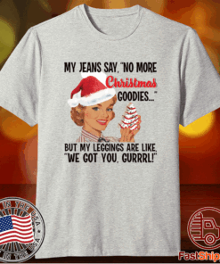 My jeans say no more Christmas goodies woman shirts