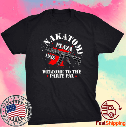 Nakatomi Plaza Welcome To The Party Pal T-Shirt