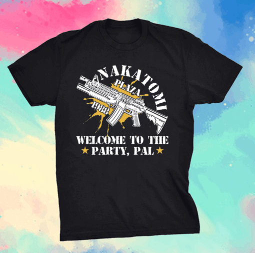 Nakatomi plaza 1988 welcome to the party pal shirt