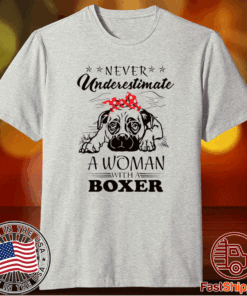 Never Underestimate A Woman With A Boxer Shirts