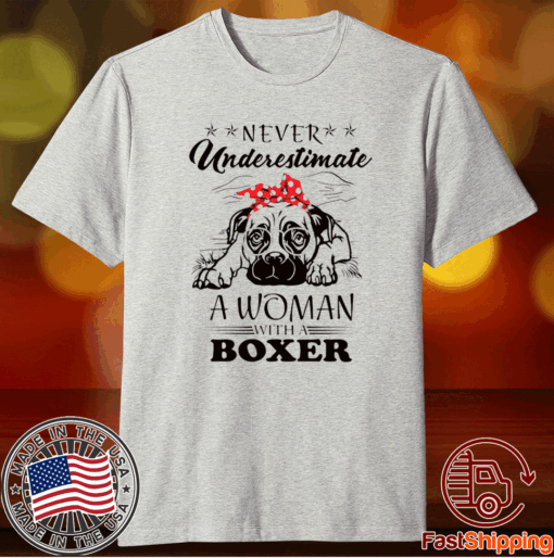 Never Underestimate A Woman With A Boxer Shirts