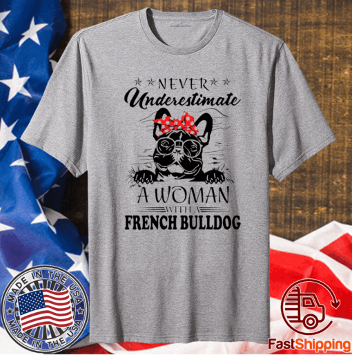 Never Underestimate A Woman With A French Bulldog T-Shirt