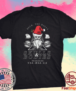 Nice Deck The Halls With Skulls And Bodies Falalala Valhalla Vikings Christmas 2021 T-Shirt