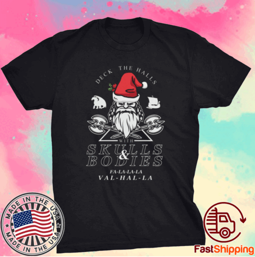 Nice Deck The Halls With Skulls And Bodies Falalala Valhalla Vikings Christmas 2021 T-Shirt