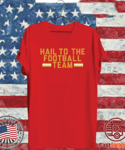 HAIL TO THE FOOTBALL TEAM SHIRT