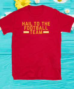 HAIL TO THE FOOTBALL TEAM SHIRT