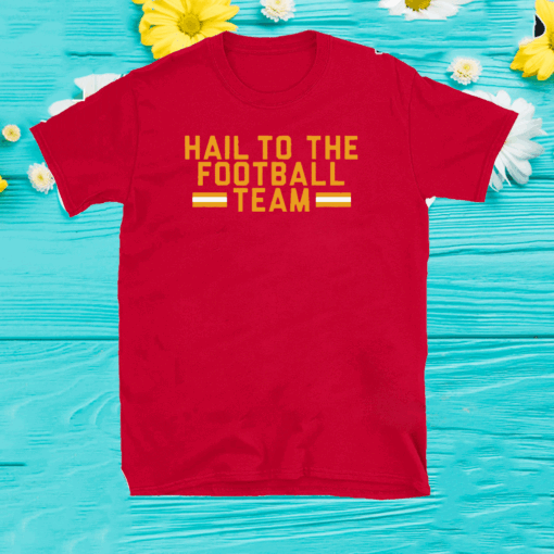 HAIL TO THE FOOTBALL TEAM SHIRT