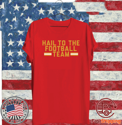 HAIL TO THE FOOTBALL TEAM SHIRT