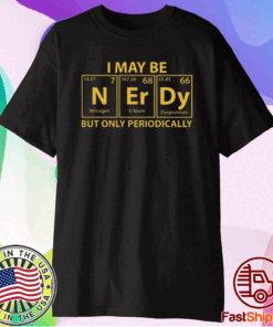 Perfect I May Be N Er Dy But Only Periodically T-Shirt